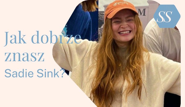 Jak dobrze znasz Sadie Sink?