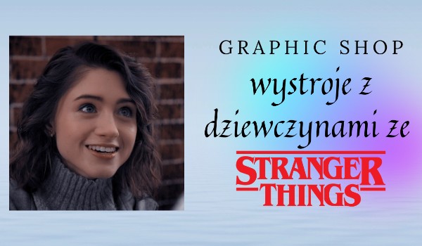 Graphic shop – wystroje z dziewczynami ze Stranger Things!