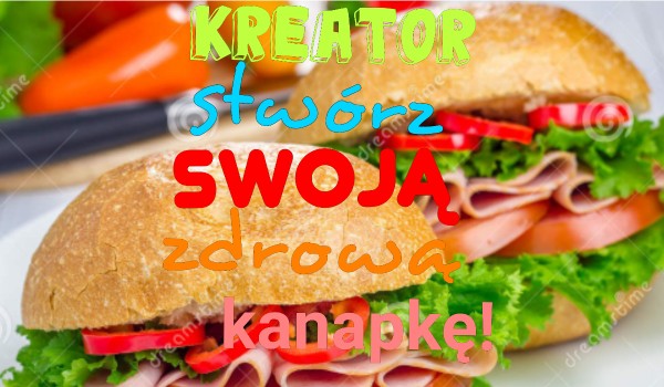 Kreator: stwórz swoją zdrową kanapkę!