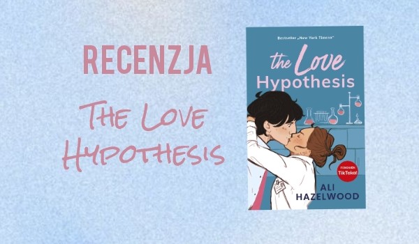 Recenzje – Ali Hazelwood „The Love Hypothesis”