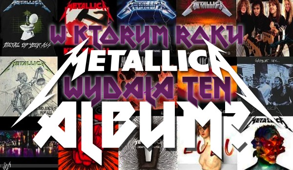 W którym roku Metallica wydała ten album?