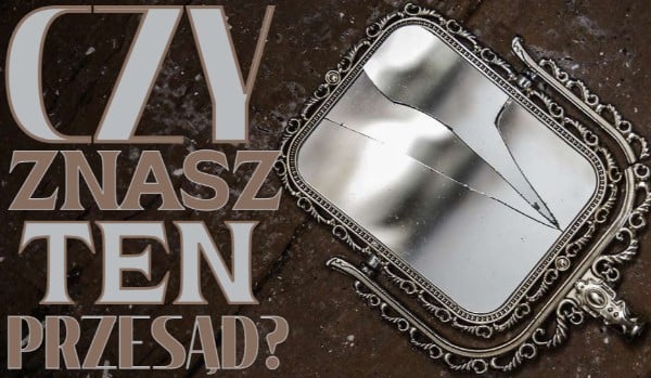 Czy znasz ten przesąd?