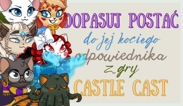 Dopasuj postać do jej kociego odpowiednika z gry Castle Cats!