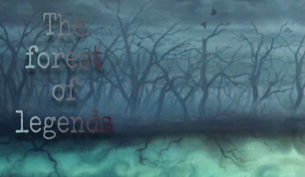 „The Forest of Legends” ~Chapter 4~