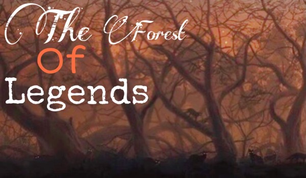 „The Forest of Legends” ~Chapter 5~