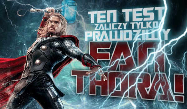 Ten test zaliczy tylko prawdziwy fan Thora!