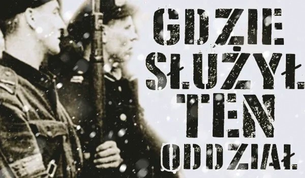 Gdzie służył ten oddział? — test!