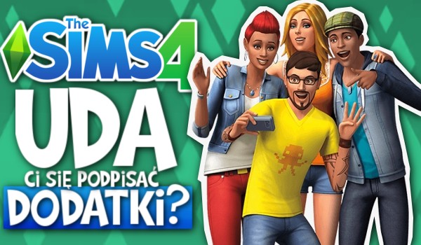 Czy uda Ci się podpisać dodatki do The Sims 4?