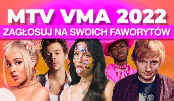 MTV VMA 2022: Zagłosuj na swoich faworytów!