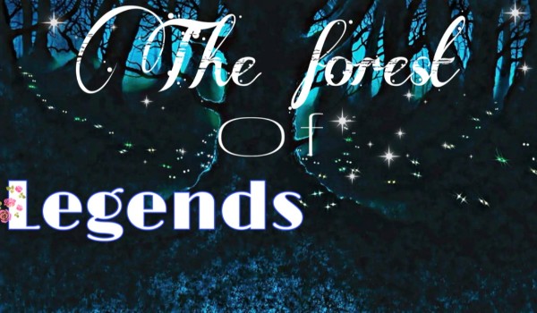 „The Forest of Legends” ~Chapter 6~  |ostatnia część|