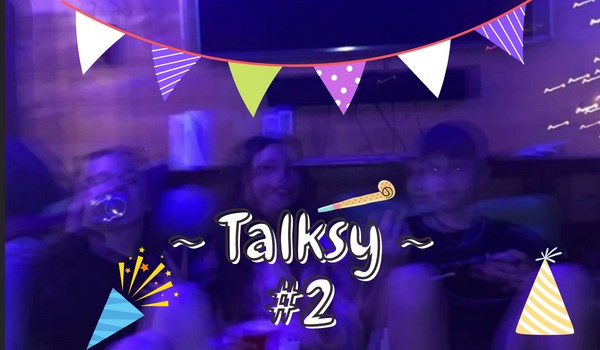 Talksy *Z MOIMI ZNAJOMYMI* #2