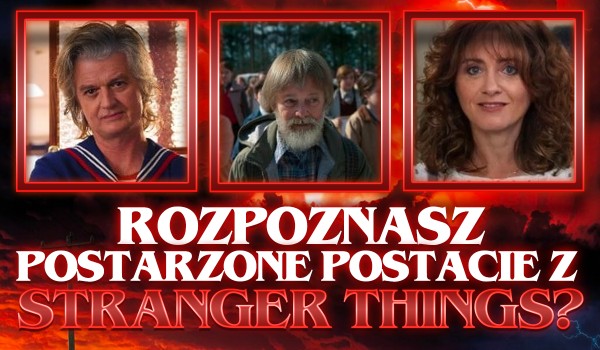 Czy rozpoznasz postarzane postacie ze ,,Stranger Things”?
