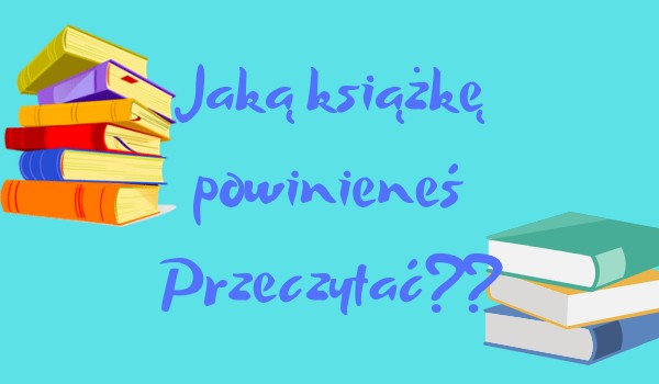 Jaką książkę powinieneś przeczytać?
