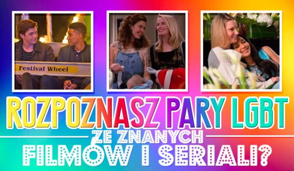 Czy rozpoznasz pary LGBT ze znanych filmów i seriali?