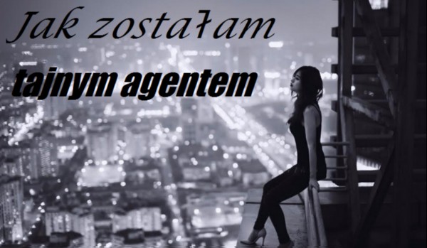 Jak zostałam tajnym agentem. #15