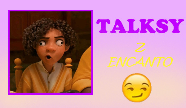Talksy z Encanto #5