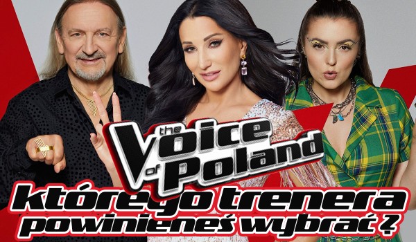 Którego trenera powinieneś wybrać w 13. edycji „The Voice of Poland”?