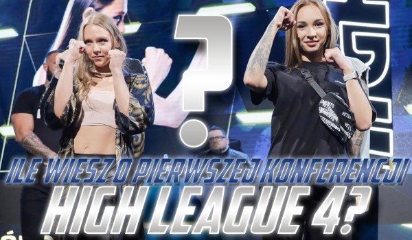 Ile wiesz o pierwszej konferencji HIGH League 4?