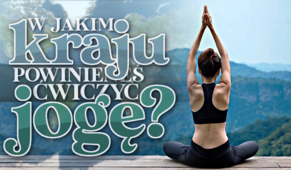 W jakim kraju powinieneś ćwiczyć jogę?