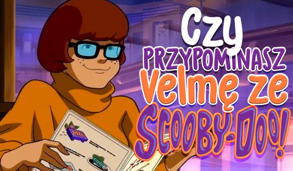 Przypominasz Velmę ze „Scooby-Doo”?