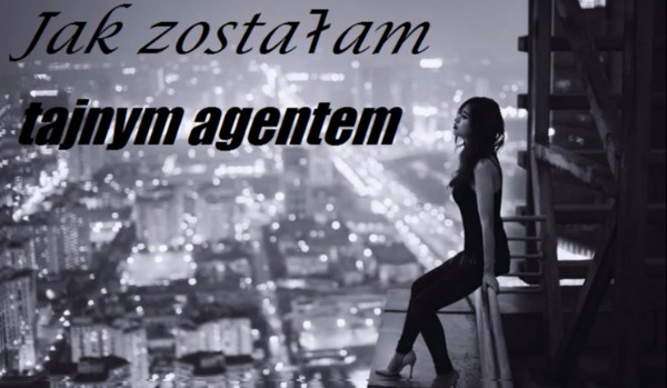 Jak zostałam tajnym agentem. #19