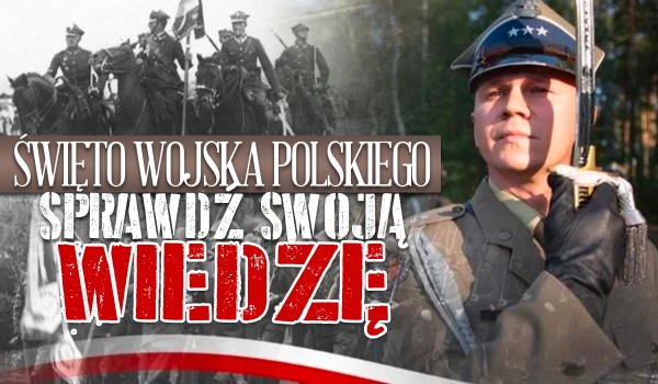 Święto Wojska Polskiego – sprawdź swoją wiedzę!
