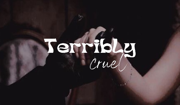terribly cruel — rozdział 1