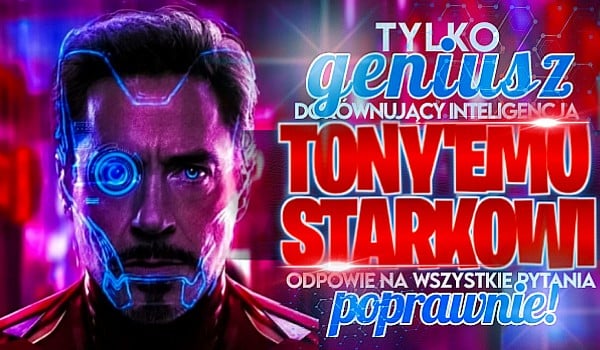Tylko prawdziwy geniusz dorównujący inteligencją Tony’emu Starkowi odpowie na wszystkie pytania poprawnie!
