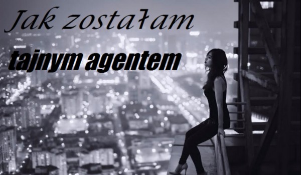 Jak zostałam tajnym agentem. #18