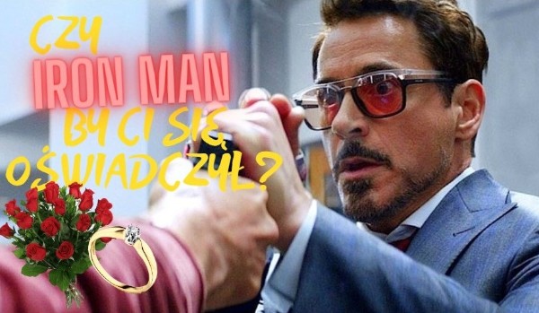 Czy Iron Man by Ci się oświadczył?