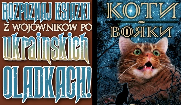 Rozpoznaj książki z ,,Wojowników” po ukraińskich okładkach!