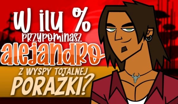 W ilu % przypominasz Alejandro z Wyspy Totalnej Porażki?