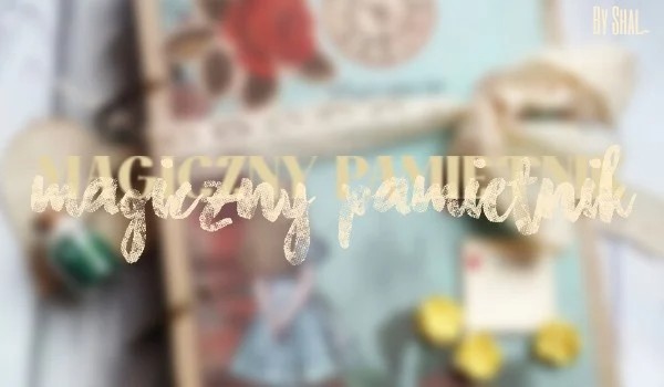 Magiczny pamiętnik ~2