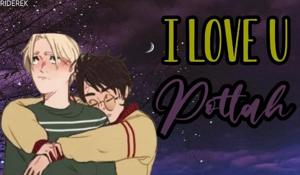 I love you, Pottah|Drarry|