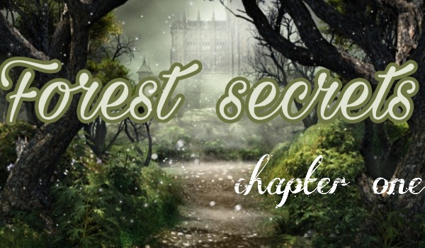 Forest secrets • chapter one