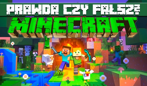 Prawda czy fałsz? Minecraft!