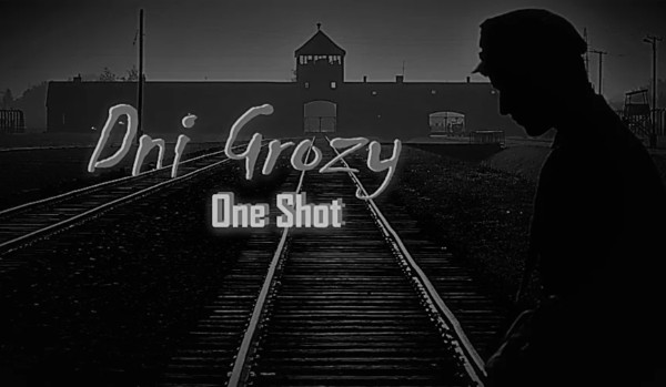 Dni grozy •{One Shot}•