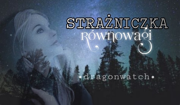 Strażniczka równowagi |Dragonwatch| •two•