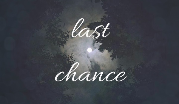 Last chance |one shot|