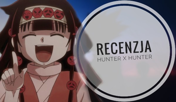 | Recenzja | Hunter x Hunter |