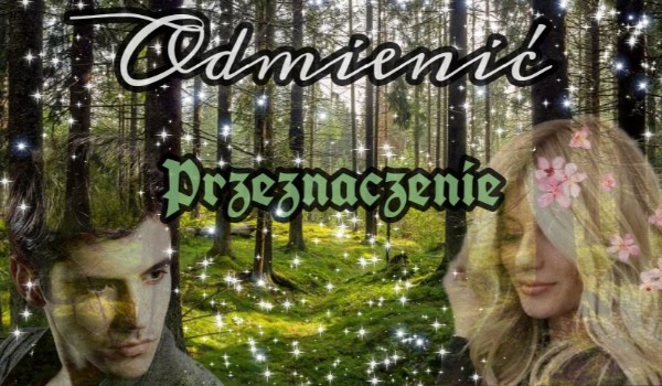 Odmienić Przeznaczenie ~3/3~