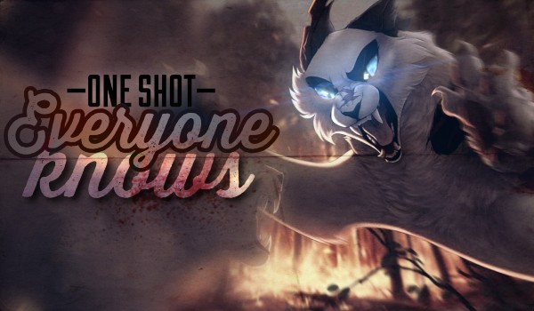 Everyone knows | •One Shot•