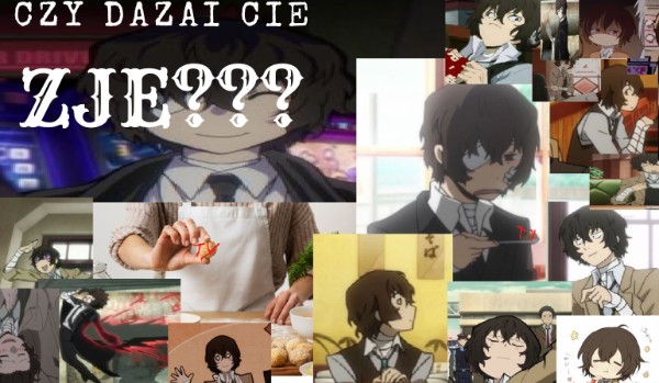 Czy Dazai cię zje????