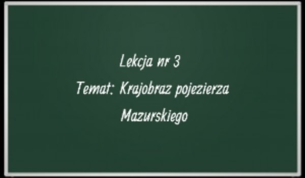 Lekcja nr 3 – Krajobraz pojezierza Mazurskiego.