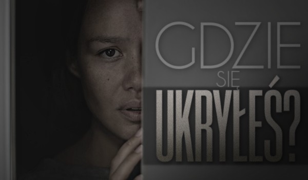 Gdzie się ukryłeś?