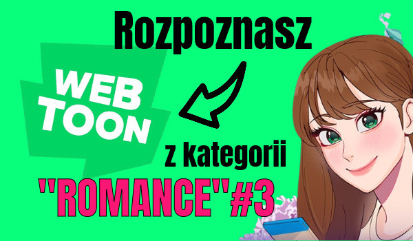 Rozpoznasz te Webtoony z kategorii „Romance”? #3