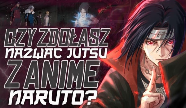 Litery: Czy zdołasz nazwać jutsu z anime „Naruto”?