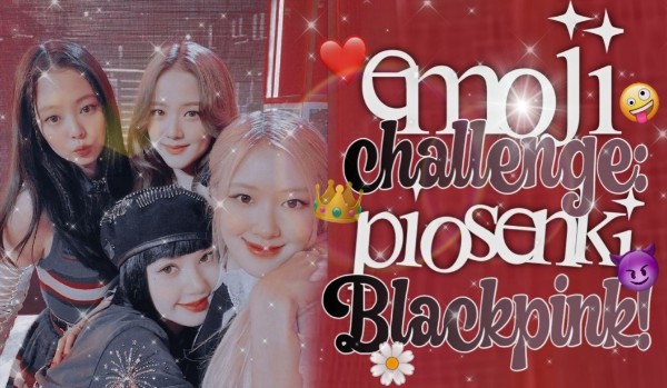 Emoji challenge: piosenki Blackpink!
