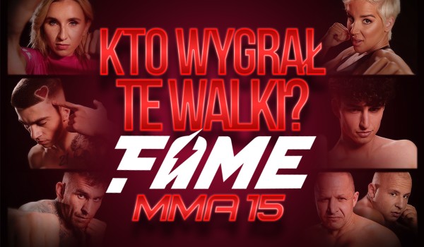 Fame MMA 15 – Kto wygrał te walki?