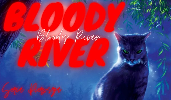 Bloody River ~ part OO1